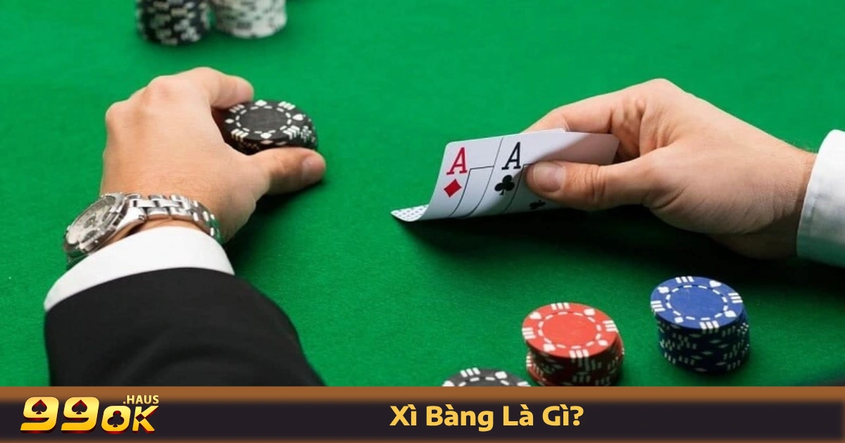 Xì Bàng là gì? Tổng quan về trò chơi