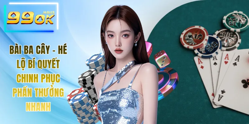 Bài Ba Cây - Hé Lộ Bí Quyết Chinh Phục Phần Thưởng Nhanh