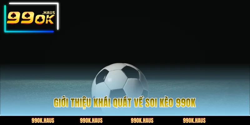 Giới thiệu khái quát về soi kèo 99OK