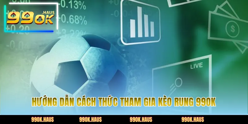 Trải Nghiệm Kèo Rung 99OK Với Tỷ Lệ Biến Động Hấp Dẫn 5 Hướng dẫn cách thức tham gia kèo rung 99OK