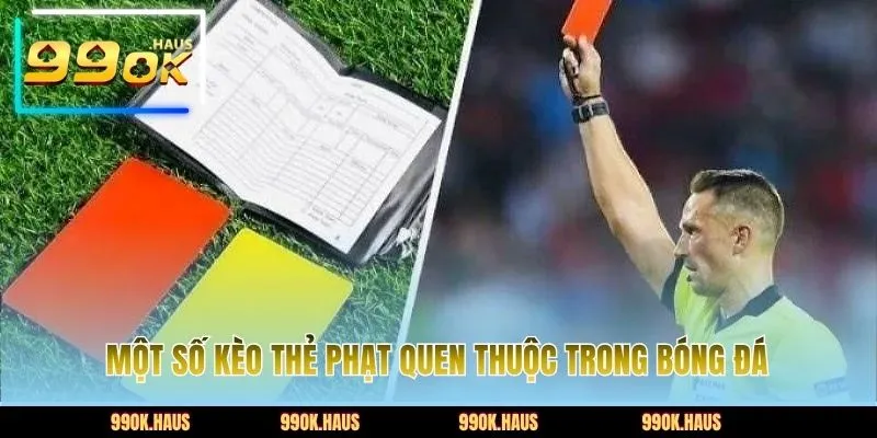 Một số kèo thẻ phạt quen thuộc trong bóng đá