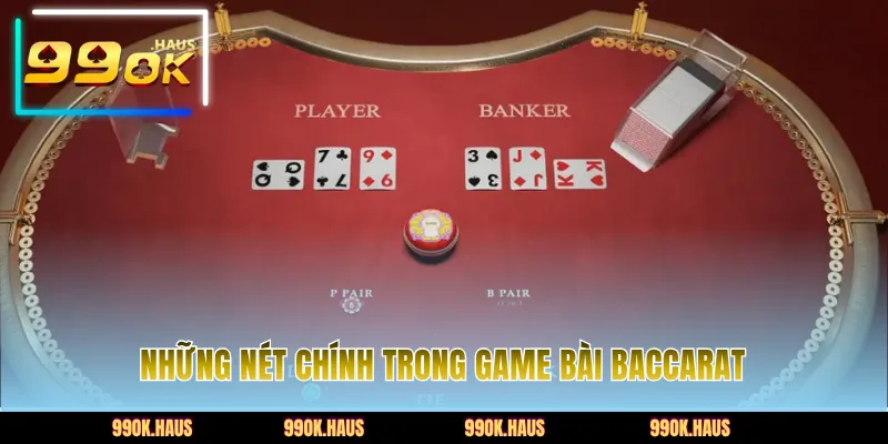 Bài Baccarat - Trải Nghiệm Game Bài Chất Lượng Trên 99OK 2 Khái quát chính những đặc điểm chung về bài Baccarat