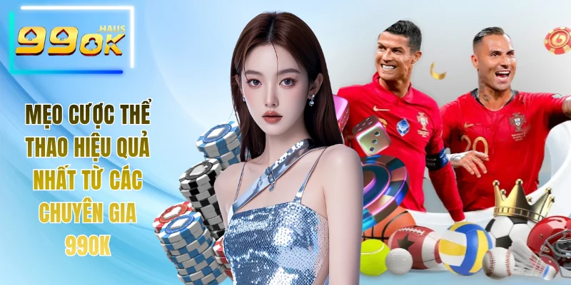 Mẹo Cược Thể Thao Hiệu Quả Nhất Từ Các Chuyên Gia 99OK 8 Mẹo Cược Thể Thao