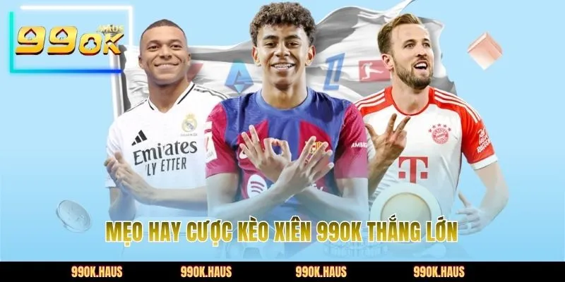 Mẹo hay cược kèo xiên 99OK thắng lớn