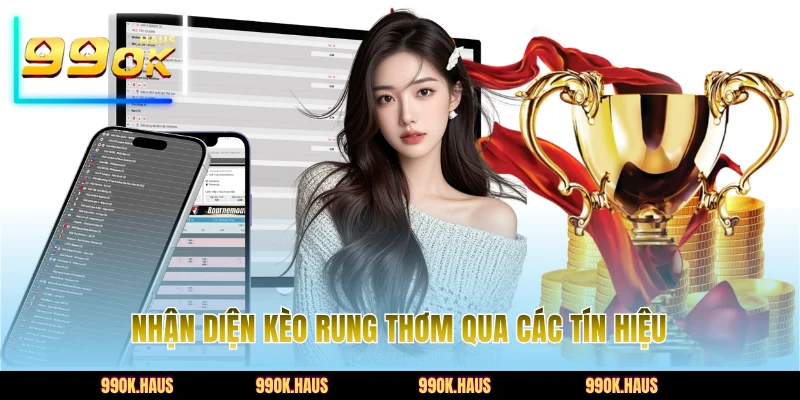 Nhận diện kèo rung thơm qua các tín hiệu
