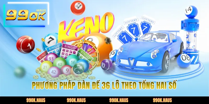 Dàn Đề 36 Số Là Gì? - Cách Nuôi Dàn Dễ Trúng Nhất 2026 4 Phương pháp dàn đề 36 lô theo tổng hai số
