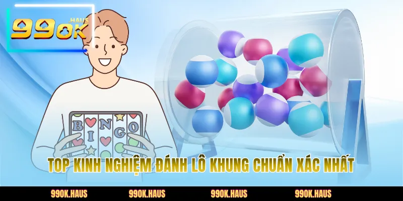 Lô Khung 3 Ngày - Bí Kíp Nhận Diện Chu Kỳ Lô Cực Chuẩn 5 Top kinh nghiệm đánh lô khung chuẩn xác nhất